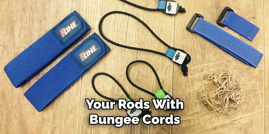 Your Rods With Bungee Cords