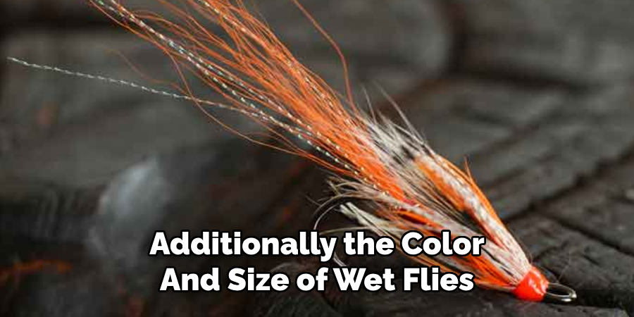 Additionally the Color And Size of Wet Flies