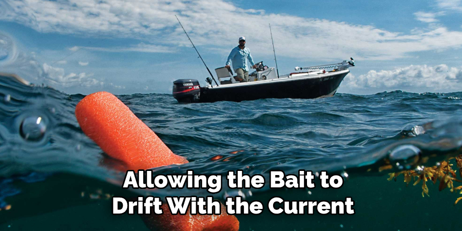 Allowing the Bait to Drift With the Current