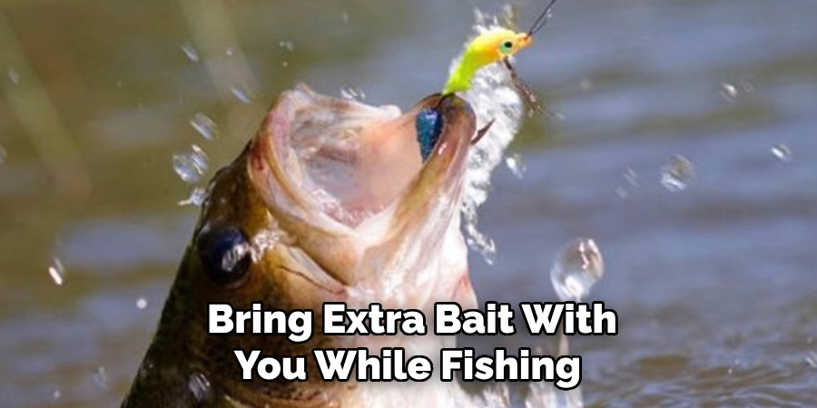 Bring Extra Bait With You While Fishing