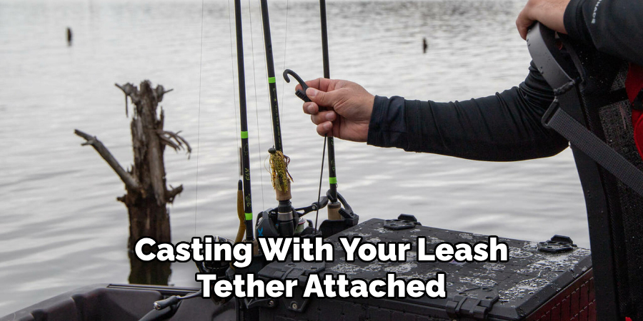 Casting With Your Leash Tether Attached