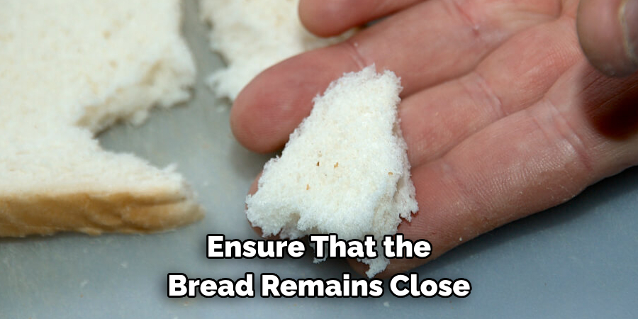 Ensure That the Bread Remains Close