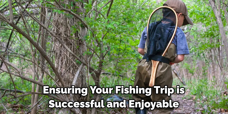 Ensuring Your Fishing Trip is Successful and Enjoyable
