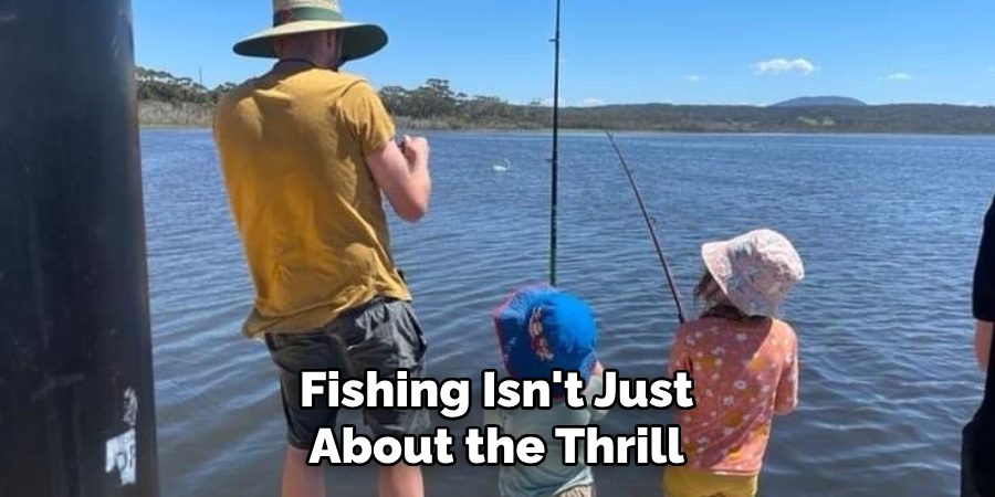 Fishing Isn't Just About the Thrill