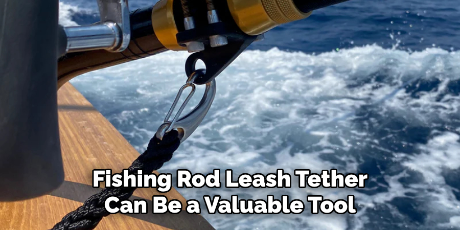 Fishing Rod Leash Tether Can Be a Valuable Tool