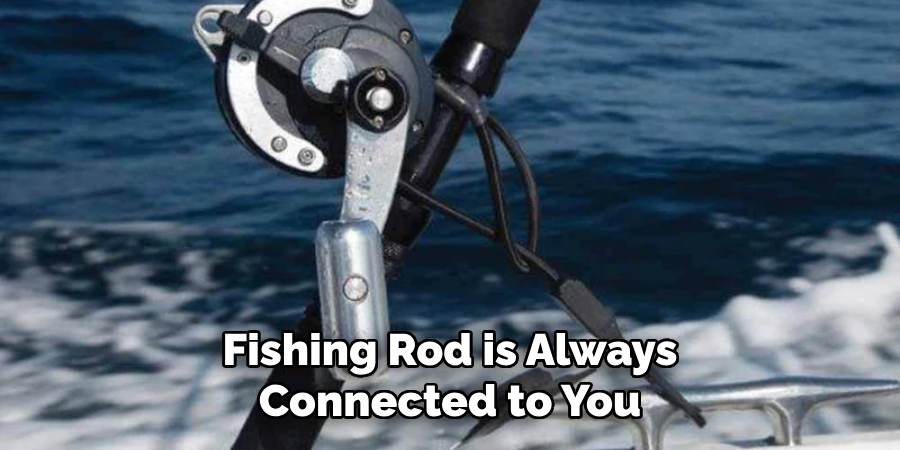 Fishing Rod is Always Connected to You