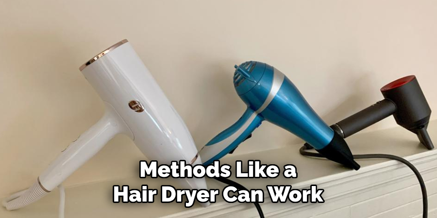 Methods Like a Hair Dryer Can Work