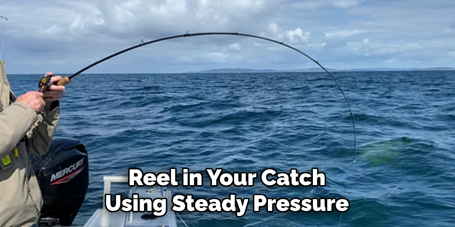 Reel in Your Catch Using Steady Pressure