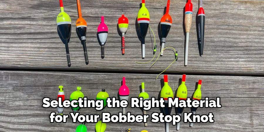 Selecting the Right Material for Your Bobber Stop Knot