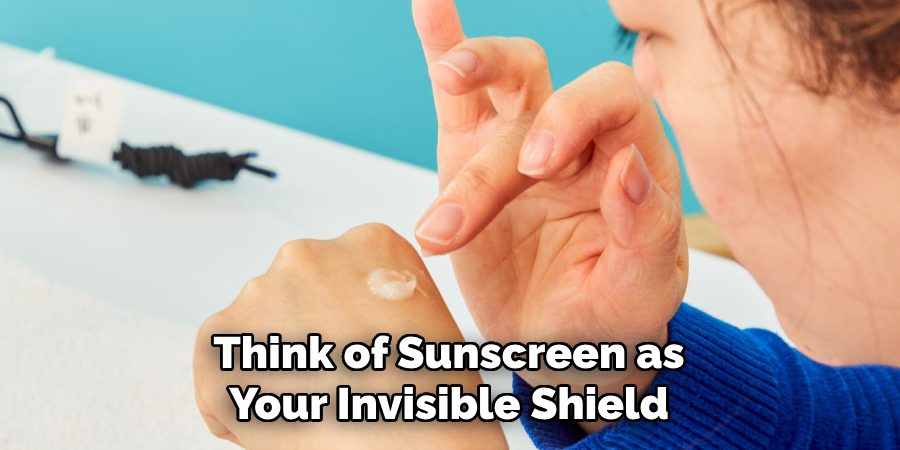 Think of Sunscreen as Your Invisible Shield