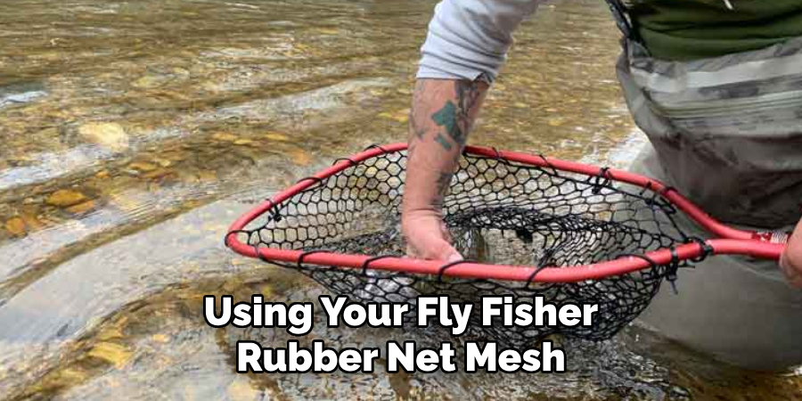 Using Your Fly Fisher Rubber Net Mesh