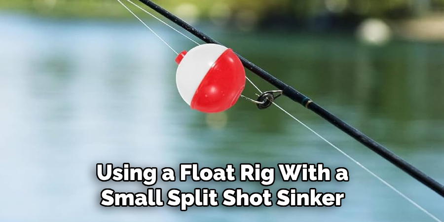 Using a Float Rig With a Small Split Shot Sinker