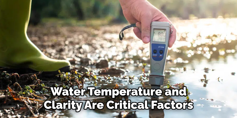 Water Temperature and Clarity Are Critical Factors