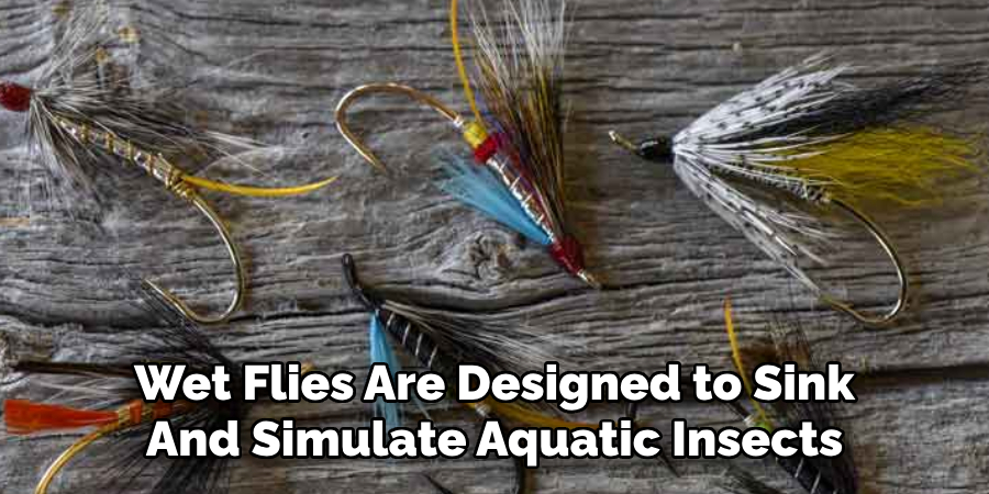 Wet Flies Are Designed to Sink And Simulate Aquatic Insects