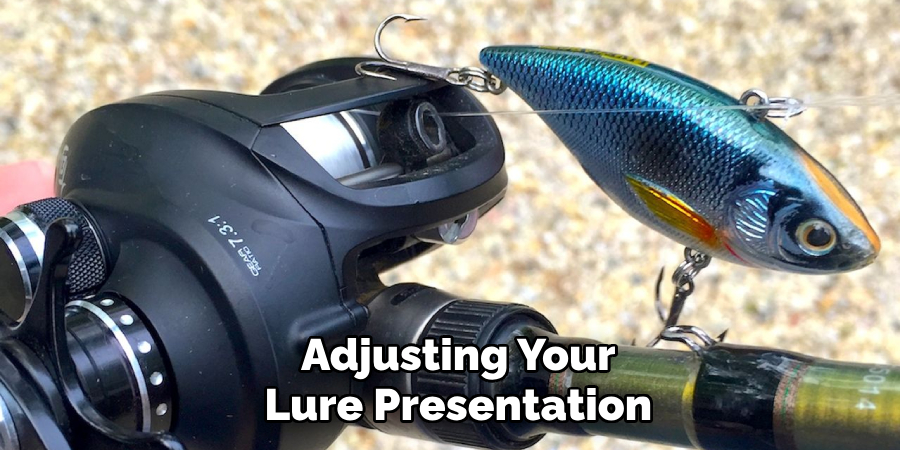 Adjusting Your
Lure Presentation