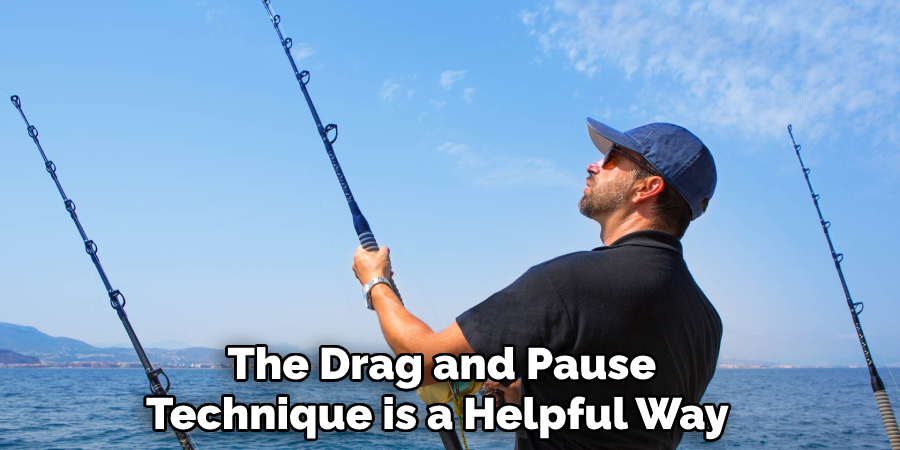 The Drag and Pause
Technique is a Helpful Way
