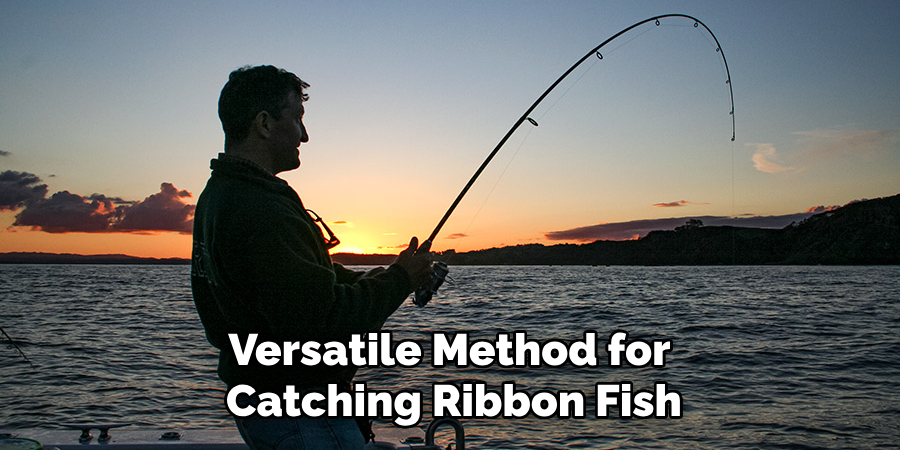 Versatile Method for Catching Ribbon Fish