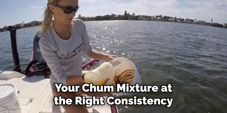 Your Chum Mixture at the Right Consistency