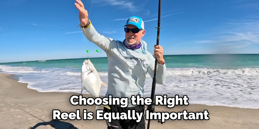 Choosing the Right Reel is Equally Important
