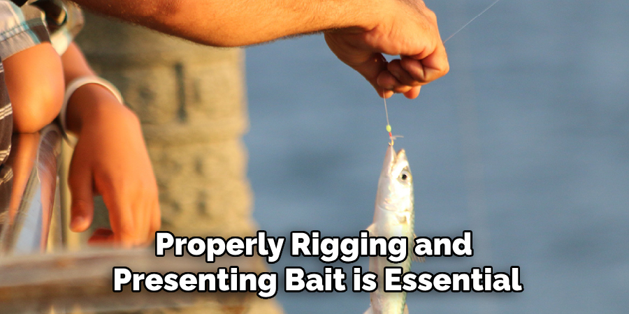 Properly Rigging and Presenting Bait is Essential