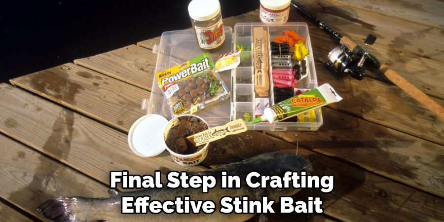 Final Step in Crafting
Effective Stink Bait