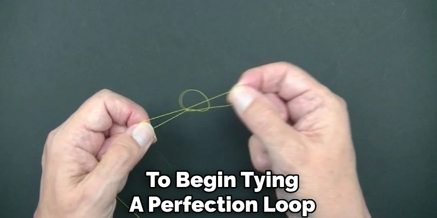 To Begin Tying
A Perfection Loop
