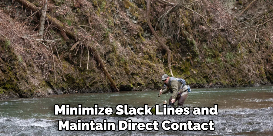 Minimize Slack Lines and
Maintain Direct Contact
