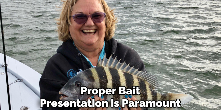 Proper Bait
Presentation is Paramount