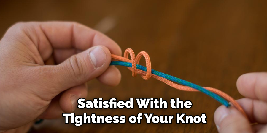 Satisfied With the Tightness of Your Knot