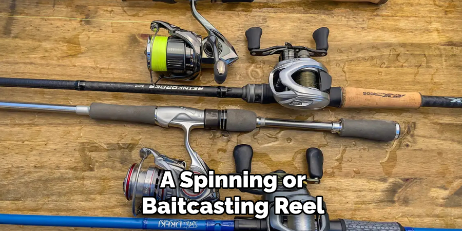 A Spinning or Baitcasting Reel