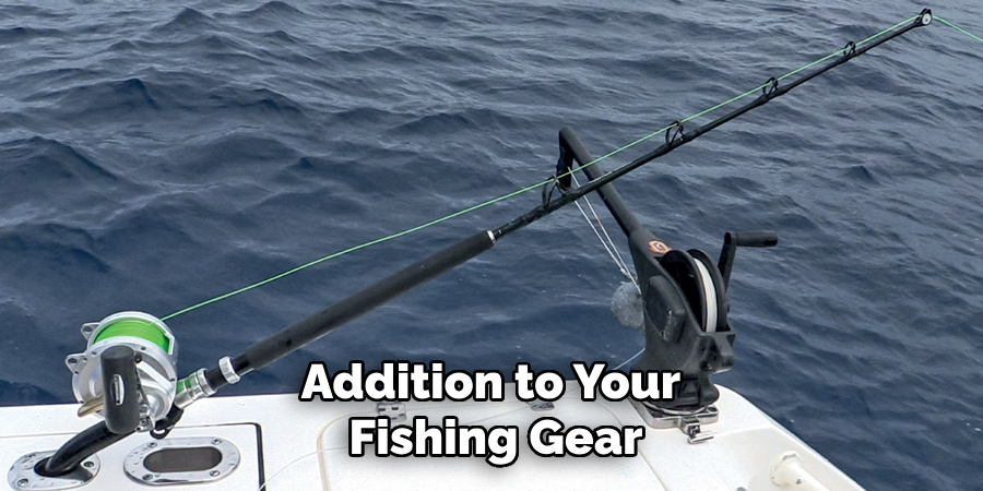 Addition to Your Fishing Gear