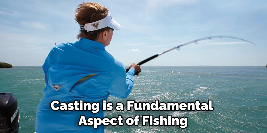 Casting is a Fundamental Aspect of Fishing