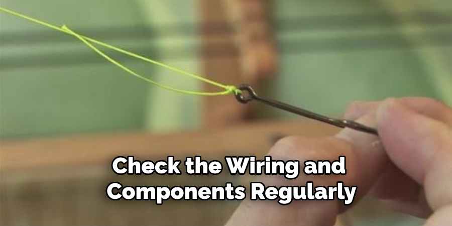 Check the Wiring and Components Regularly