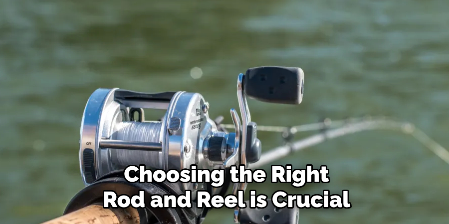 Choosing the Right Rod and Reel is Crucial