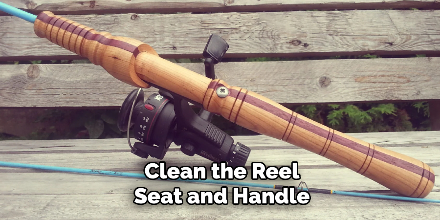 Clean the Reel Seat and Handle