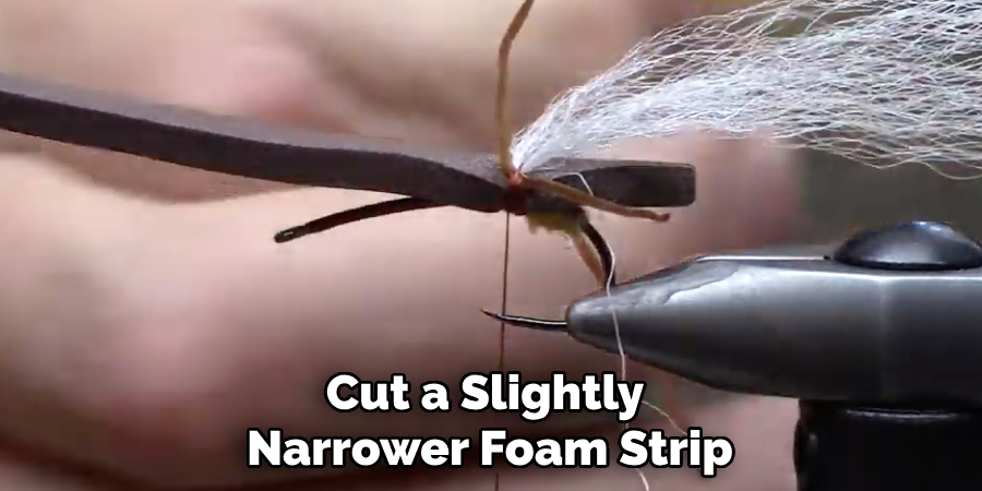 Cut a Slightly Narrower Foam Strip