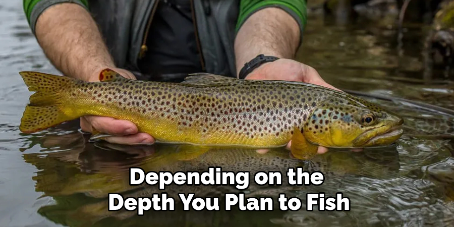 Depending on the Depth You Plan to Fish