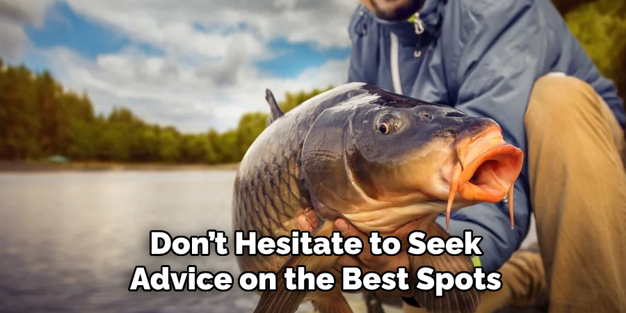 Don’t Hesitate to Seek Advice on the Best Spots
