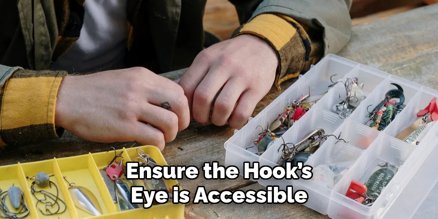 Ensure the Hook’s Eye is Accessible