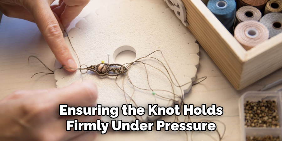 Ensuring the Knot Holds Firmly Under Pressure
