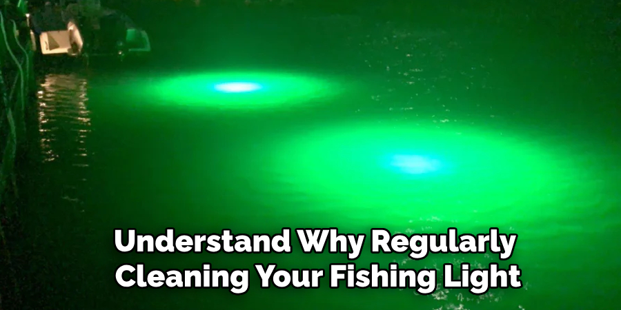 Essential to Understand Why Regularly Cleaning Your Fishing Light