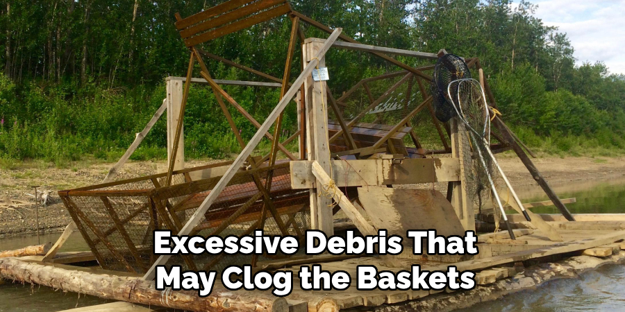 Excessive Debris That May Clog the Baskets