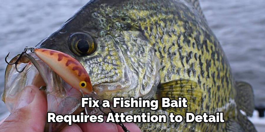 Fix a Fishing Bait Requires Attention to Detail