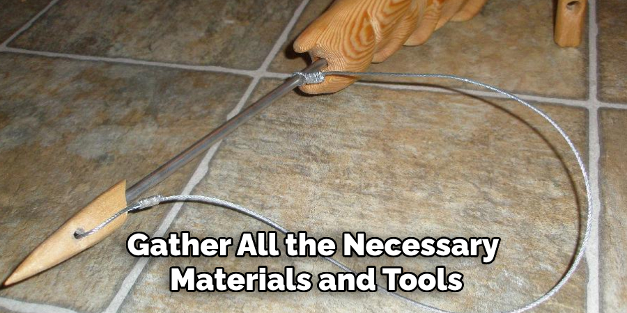 Gather All the Necessary Materials and Tools