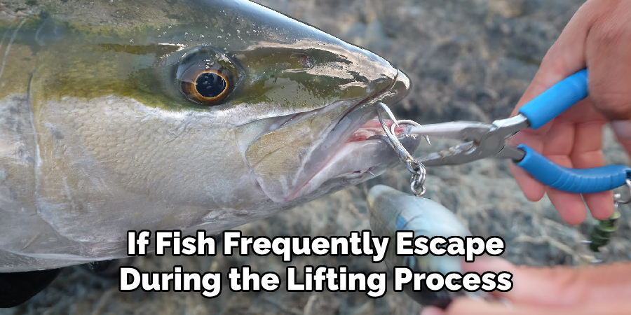 If Fish Frequently Escape During the Lifting Process