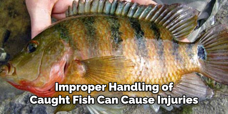 Improper Handling of
Caught Fish Can Cause Injuries