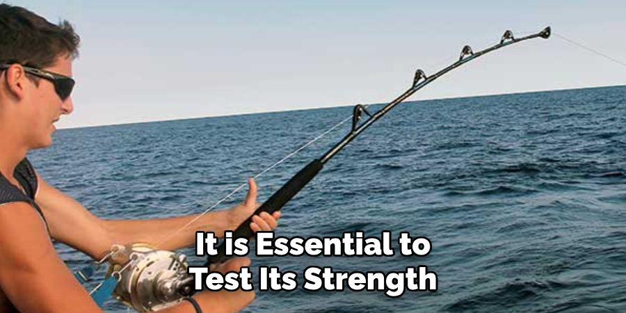 It is Essential to Test Its Strength