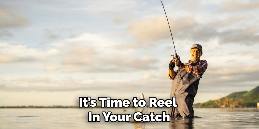 It’s Time to Reel In Your Catch