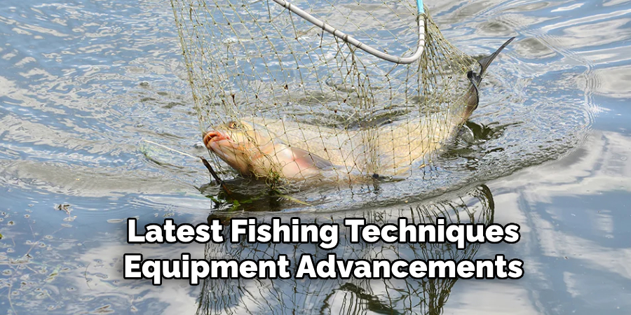 latest fishing techniques, equipment advancements