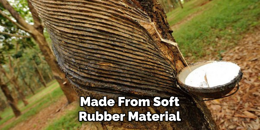 Made From Soft Rubber Material